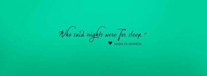 Who Said Nights Were For Sleep Facebook Covers